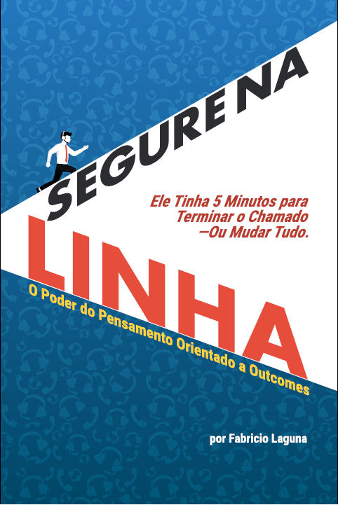 Segure na Linha - O Poder do Pensamento Orientado a Outcomes